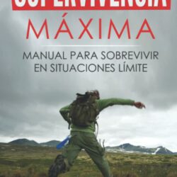 Libro de Supervivencia: Aprende a Sobrevivir en Cualquier Situación